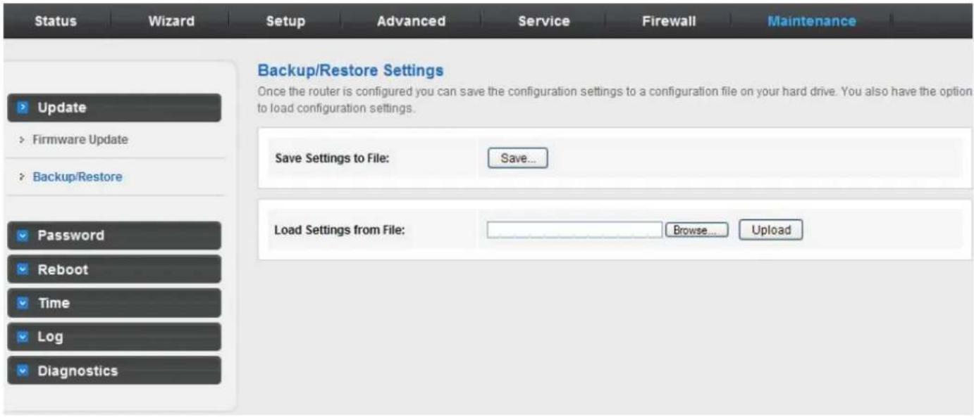 Status Wizard Setup Advanced Service Firewall Maintenance Backup/Restore Settings Once the router is configured you can save the configuration settings to a configuration file on your hard drive. You also have the option to load configuration settings. Save Settings to File: Save... Load Settings from File: Browse... Upload Update Firmware Update Backup/Restore Password Reboot Time Log Diagnostics