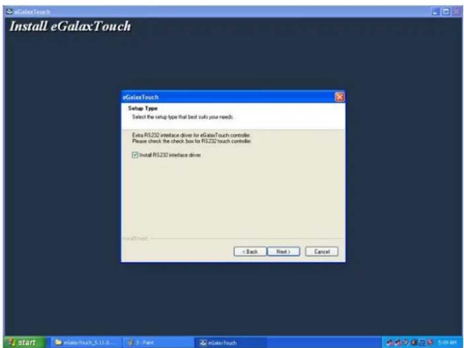 eGalaxTouch Install eGalaxTouch eGalaxTouch Setup Type Select the setup type that best suits your needs. Extra RS232 interface driver for eGalaxTouch controller. Please check the check box for RS232 touch controllers. ✓ Install RS232 interface driver < Back Next > Cancel start eGalaxTouch_5.11.8... 3 - Face eGalaxTouch 5:09 AM