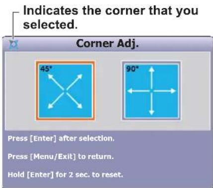 Indicates the corner that you selected. Corner Adj. 45° 90° Press [Enter] after selection. Press [Menu/Exit] to return. Hold [Enter] for 2 sec. to reset.