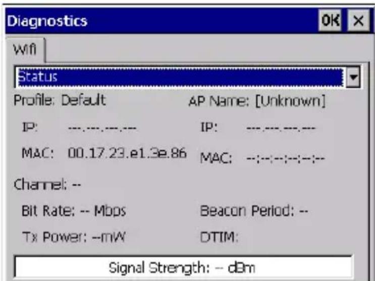 Diagnostics OK WIFI Status Profile: Default AP Name: [Unknown] IP: IP: IP: IP: IP: IP: IP: IP: IP: IP: IP: IP: IP: IP: IP: IP: IP: IP: IP: IP: IP: IP: IP: IP: IP: IP: IP: IP: IP: IP: IP: IP: IP: IP: II MAC: 00.17.23.e1.3e.86 MAC: --;---;---;---;---;---;---;---;---;---;---;---;---;---;---;---;---;---;---;---;---;---;---;---;---;---;---;---;---;---;---;---;---;---;---;---;---;---;---;---;---;---;---;---;---;---;---;---;---;---;---;-----; Channel: -- Bit Rate: -- Mbps Beacon Period: -- Tx Power: --mW DTIM: Signal Strength: -- dBm