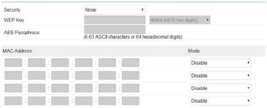 Security None WEP Key 40/64-b-l(10 hex digits) AES Passphrase (8-63 ASCII characters or 64 hexadecimal digits) MAC Address Mode Disable Disable Disable Disable