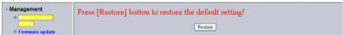Management ◆ Memory key ◆ Firmware update Press [Restore] button to restore the default setting! Restore