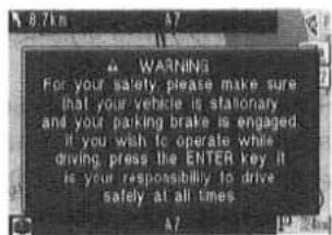 WARNING For your safety, please make sure that your vehicle is stationary and your parking brake is engaged if you wish to operate while driving press the ENTER key it is your responsibility to drive safely at all times