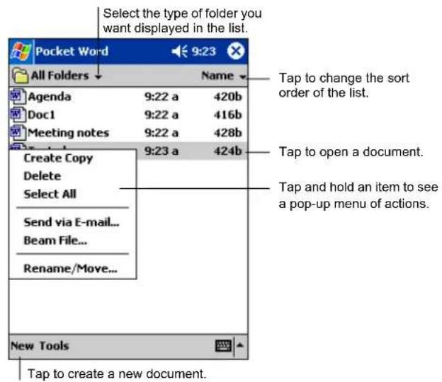 Select the type of folder you want displayed in the list. Pocket Word All Folders Agenda 9:22 a 420b Doc1 9:22 a 416b Meeting notes 9:22 a 428b Create Copy 9:23 a 424b Delete Select All Send via E-mail... Beam File... Rename/Move... New Tools Tap to create a new document. Tap to change the sort order of the list. Tap to open a document. Tap and hold an item to see a pop-up menu of actions.