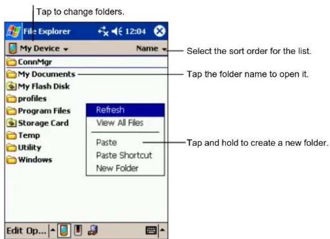 Tap to change folders. File Explorer 12:04 My Device Name ConnMgr My Documents My Flash Disk profiles Program Files Storage Card Temp Utility Windows Refresh View All Files Paste Paste Shortcut New Folder Select the sort order for the list. Tap the folder name to open it. Tap and hold to create a new folder. Edit Op...