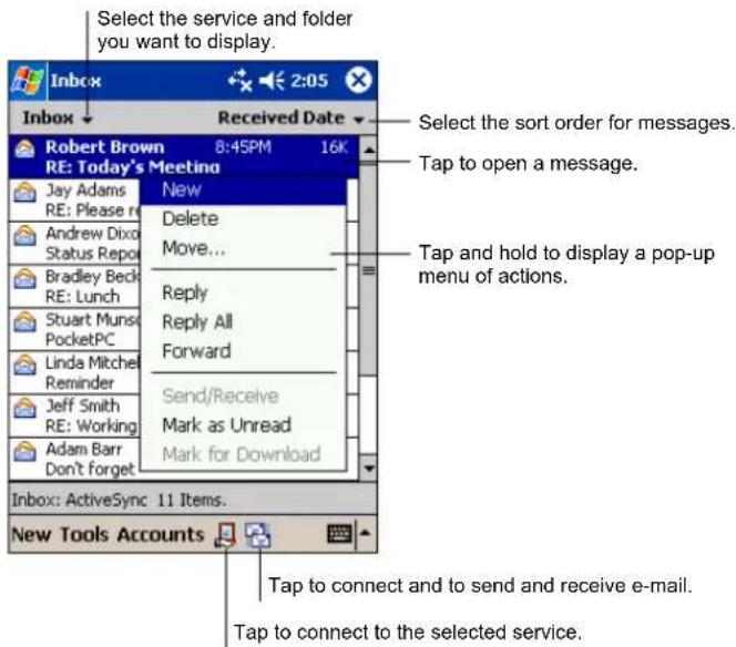 Select the service and folder you want to display. Inbox Received Date Robert Brown 8:45PM 16K RE: Today's Meeting Jay Adams New RE: Please re Delete Andrew Dixon Move... Status Repo Bradley Beck Reply RE: Lunch Reply All Stuart Munsi Forward PocketPC Send/Receive Linda Mitchel Send/Receive Reminder Jeff Smith Mark as Unread RE: Working Mark for Download Adam Barr Don't forget Inbox: ActiveSync 11 Items. New Tools Accounts Select the sort order for messages. Tap to open a message. Tap and hold to display a pop-up menu of actions. Tap to connect and to send and receive e-mail. Tap to connect to the selected service.