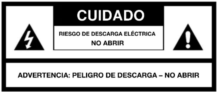 CUIDADO RIESGO DE DESCARGA ELÉCTRICA NO ABRIR ADVERTENCIA: PELIGRO DE DESCARGA – NO ABRIR