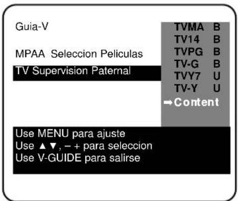 Guia-V MPAA Selección Películas TV Supervision Paternal TVMA B TV14 B TVPG B TV-G B TVY7 U TV-Y U →Content Use MENU para ajuste Use ▲▼, − + para seleccion Use V-GUIDE para salirse