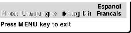 Menu Language ▶ Eng i n Espanol Francais Press MENU key to exit