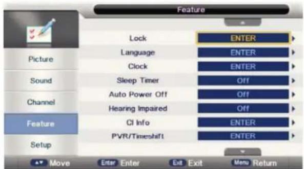 Feature Lock ENTER Language ENTER Clock ENTER Sound Sleep Timer Off Auto Power Off Off Hearing Impaired Off CI Info ENTER PVR/Timeshift ENTER Feature Setup Move Enter Enter Exit Exit Menu Return