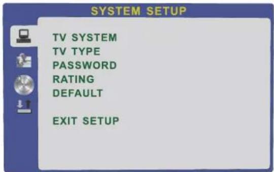 SYSTEM SETUP TV SYSTEM TV TYPE PASSWORD RATING DEFAULT EXIT SETUP