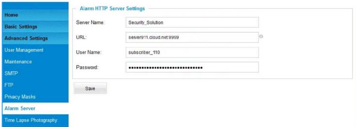 Home Basic Settings Advanced Settings User Management Maintenance SMTP FTP Privacy Masks Alarm Server Time Lapse Photography Alarm HTTP Server Settings Server Name: Security_Solution URL: server911.cloud.net.9999 User Name: subscriber_110 Password: ************ Save