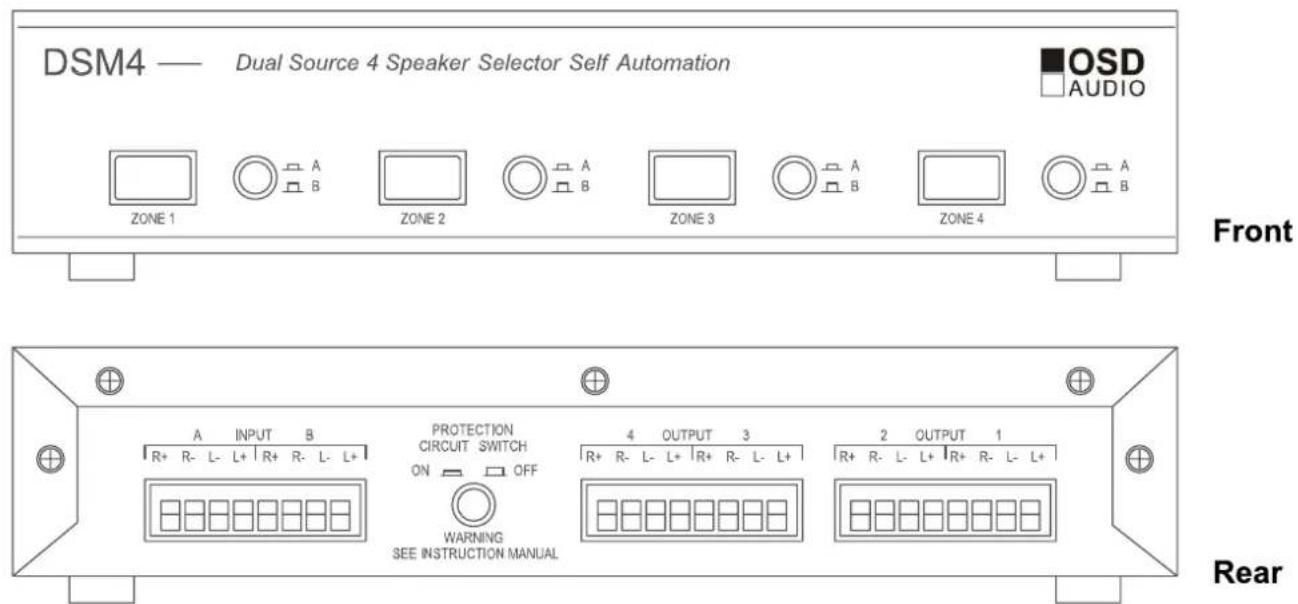 DSM4 — Dual Source 4 Speaker Selector Self Automation ■ OSD □ AUDIO ZONE 1 A B ZONE 2 A B ZONE 3 A B ZONE 4 A B Front PROTECTION CIRCUIT SWITCH ON OFF WARNING SEE INSTRUCTION MANUAL 4 OUTPUT 3 R+ R- L- L+ | R+ R- L- L+ 2 OUTPUT 1 R+ R- L- L+ | R+ R- L- L+ R+ R- L- L+ R+ R- L- L+ R+ R- L- L+ R+ R- L- L+ R+ R- L- L+ R+ R- L- L+ R+ R- L- L+ R+ R- L- L+ R+ R- L- L+ R+ R- L- L+ R+ R- L- L+ R+ R- L- L+ R+ R- R- L- R+ R- R- L- R+ R- R- L- R+ R- R- L- R+ R- R- L- R+ R- R- L- R+ R- R- L- R+ R- R- L- R+ R- R- L- R+ R- R- L- R+ R- R- L- R+ R- R- L- R+ R- R- L- R+ R 1 R+ R- L- L+ R+ R- L- L+ R+ R- L- L+ R+ R- L- L+ R+ R- L- L+ R+ R- L- L+ R+ R- L- L+ R+ R- L- L+ R+ R- L- R+ R- L- R+ R- L- R+ R- L- R+ R- L- R+ R- L- R+ R- L- R+ R- L- R+ R- L- R+ R- L- R+ R- L- R+ R- L- R+ R- L- R+ R- L- R+ R- L- R+ R- L- R+ R- L- R+ R 1 R+ R 1 R+ R 1 R+ R 1 R+ R 1 R+ R 1 R+ R 1 R+ R 1 R+ R 1 R+ R 1 R+ R 1 R+ R 1 R+ R 1 R+ R 1 R+ R 1 R+ R 1 R+ R 1 R+ R