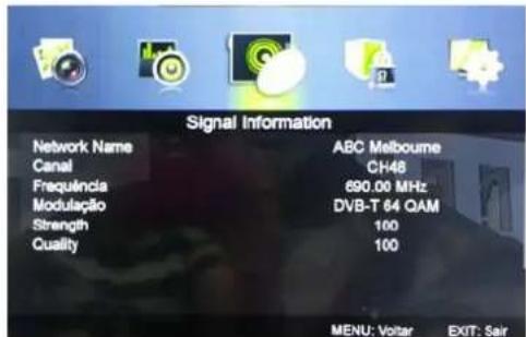 Signal Information Network Name ABC Melbourne Canal CH48 Frequência 690.00 MHz Modulação DVB-T 64 QAM Strength 100 Quality 100 MENU: Volitar EXIT: Sair