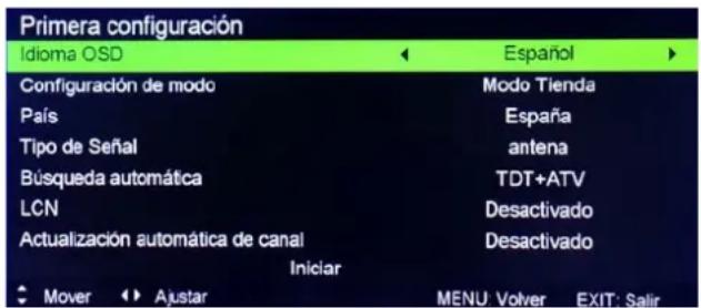 Primera configuración Idioma OSD Español Configuración de modo Modo Tienda País España Tipo de Señal antena Búsqueda automática TDT+ATV LCN Desactivado Actualización automática de canal Desactivado Iniciar Mover Ajustar MENU Volver EXIT: Salir