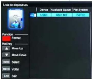 Lista de dispositives Device Avallatore Space File System USB1 047 M8 FAT32 Function Format Hot Key Move Up Move Down EXIT Select MENU Voltar EXIT Sair