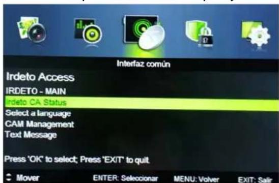 Interfaz común Irdeto Access IRDETO - MAIN Irdeto CA Status Select a language CAM Management Text Message Press 'OK' to select; Press 'EXIT' to quit. Mover ENTER: Seleccionar MENU: Volver EXIT: Salir