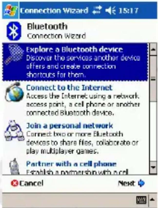 Connection Wizard 15:17 Bluetooth Connection Wizard Explore a Bluetooth device Discover the services another device offers and create connection shortcuts for them. Connect to the Internet Access the Internet using a network access point, a cell phone or another connected Bluetooth device. Join a personal network Connect two or more Bluetooth devices to share files, collaborate or play multiplayer games. Partner with a cell phone Establish a partnership with a cell Cancel Next