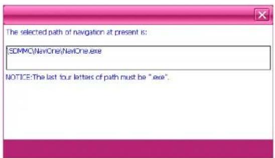 The selected path of navigation at present is: SDMMC(NaviOne)NaviOne.exe NOTICE: The last four letters of path must be "exe".