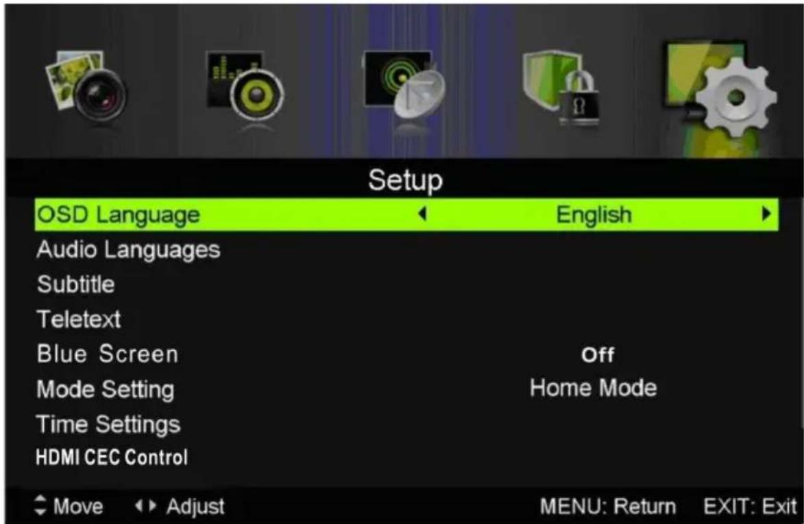 Setup OSD Language ← English ► Audio Languages Subtitle Teletext Blue Screen Off Mode Setting Home Mode Time Settings HDMI CEC Control Move ▶ Adjust MENU: Return EXIT: Exit