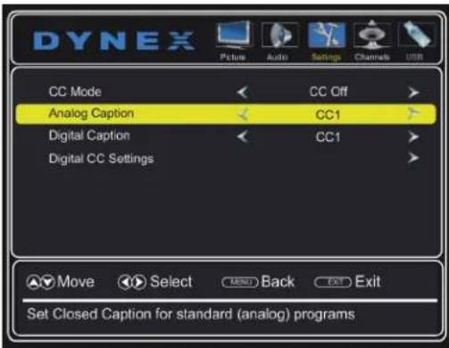 DYNEX Picture Audio Settings Channels USB CC Mode < CC Off > Analog Caption < CC1 > Digital Caption < CC1 > Digital CC Settings > Move Select MENU Back Exit Exit Set Closed Caption for standard (analog) programs