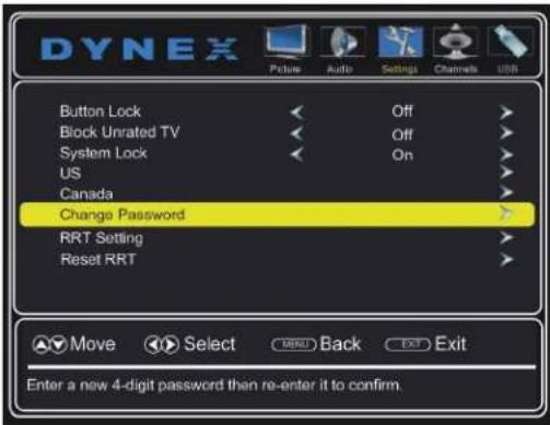DYNEX Picture Audio Settings Channels USB Button Lock Off > Block Unrated TV Off > System Lock On > US > Canada > Change Password > RRT Setting > Reset RRT > Move Select None Back Exit Exit Enter a new 4-digit password then re-enter it to confirm.