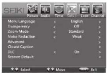 SEIKI Picture Audio Time Setup Lock Channel Menu Language < English > Transparency < Off > Zoom Mode < Standard > Noise Reduction < Weak > Advanced > Closed Caption > DLC < On > Restore Default > Select Move Exit