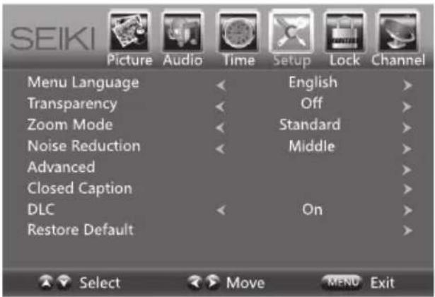 SEIKI Picture Audio Time Setup Lock Channel Menu Language < English > Transparency < Off > Zoom Mode < Standard > Noise Reduction < Middle > Advanced > Closed Caption > DLC < On > Restore Default > Select Move MENU Exit