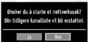 Ønsker du à starte et nettverkssøk? Din tidligere kanalliste vil bli erstattet. Ja Nei
