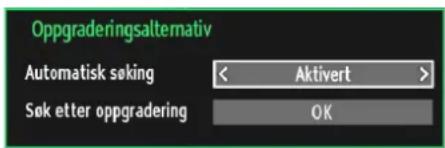 Oppgraderingsalternativ Automatisk søking < Aktivert > Søk etter oppgradering OK