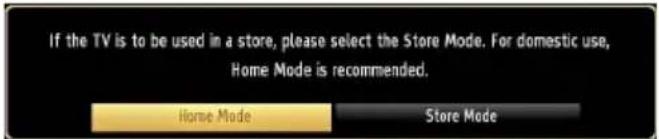 If the TV is to be used in a store, please select the Store Mode. For domestic use, Home Mode is recommended. Home Mode Store Mode