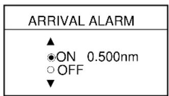 ARRIVAL ALARM ▲ ●ON 0.500nm ○OFF ▼