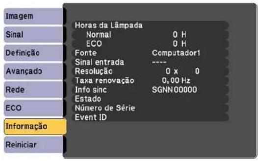 Imagem Sinal Definição Avançado Rede ECO Informação Reiniciar Horas da Lâmpada Normal 0 H ECO 0 H Fonte Computador1 Sinal entrada ---- Resolução 0 x 0 Taxa renovação 0,00 Hz Info sinc SGNN 00000 Estado Número de Série Event ID