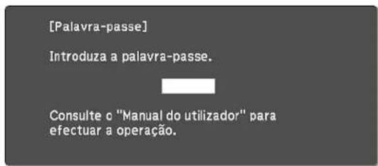[Palavra-passe] Introduza a palavra-passe. Consulte o "Manual do utilizador" para efectuar a operação.