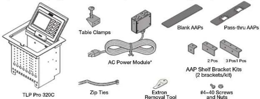 TLP Pro 320C Table Clamps AC Power Module* Zip Ties Extron Removal Tool Blank AAPs Pass-thru AAPs 2 Pos 3 Pos1 Pos AAP Shelf Bracket Kits (2 brackets/kit) #4-40 Screws and Nuts