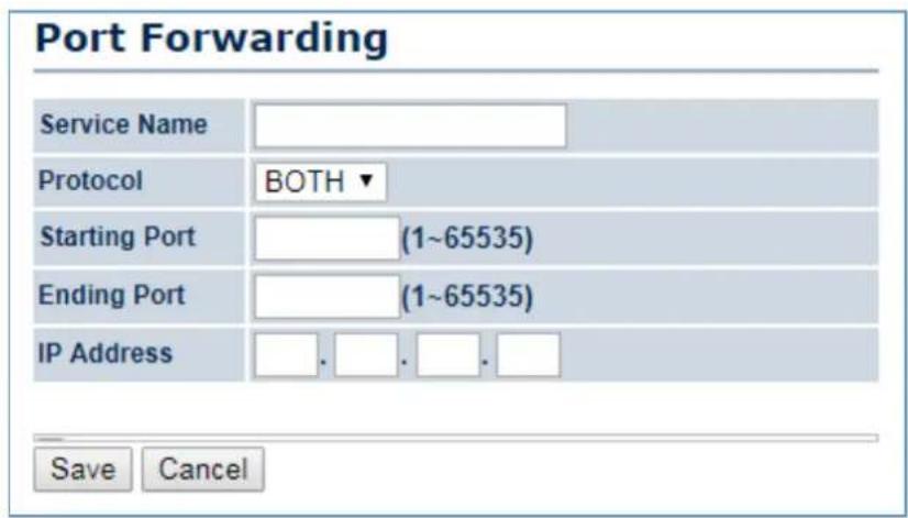 Port Forwarding Service Name Protocol BOTH ▼ Starting Port (1~65535) Ending Port (1~65535) IP Address Save Cancel