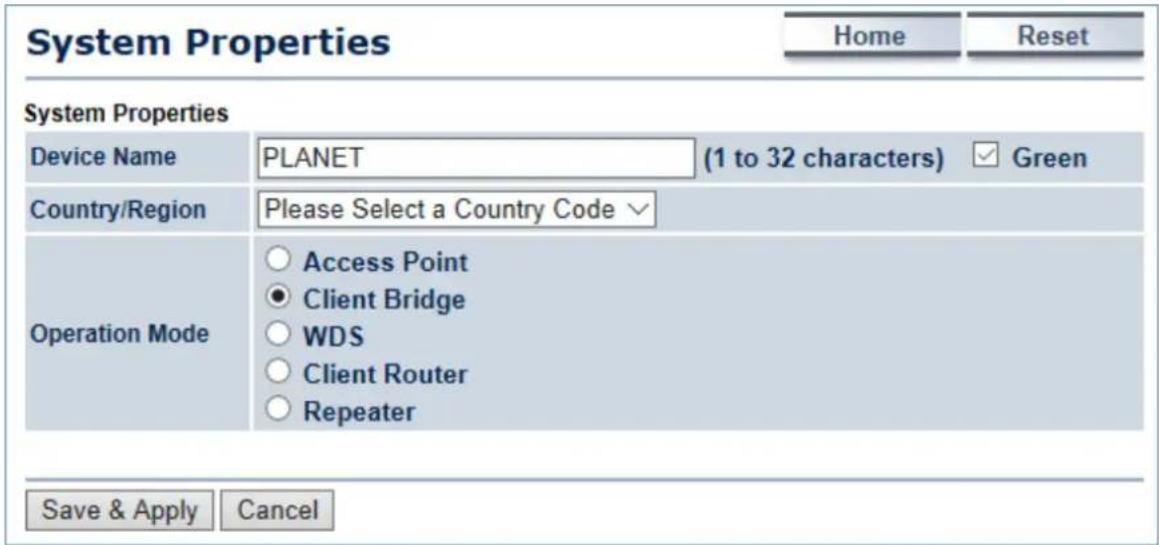 System Properties Home Reset System Properties Device Name PLANET (1 to 32 characters) ✓ Green Country/Region Please Select a Country Code ✓ Operation Mode ○ Access Point ● Client Bridge ○ WDS ○ Client Router ○ Repeater Save & Apply Cancel