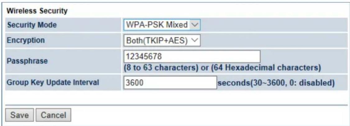 Wireless Security Security Mode WPA-PSK Mixed Encryption Both(TKIP+AES) Passphrase 12345678 (8 to 63 characters) or (64 Hexadecimal characters) Group Key Update Interval 3600 seconds(30~3600, 0: disabled) Save Cancel