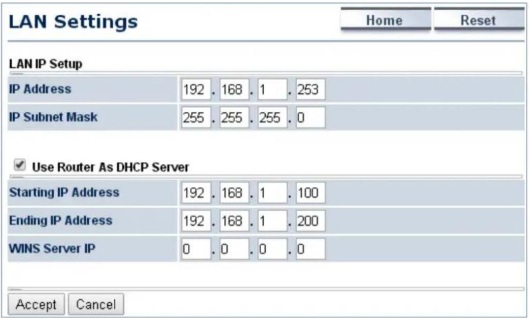 LAN Settings Home Reset LAN IP Setup IP Address 192 . 168 . 1 . 253 IP Subnet Mask 255 . 255 . 255 . 0 ✓ Use Router As DHCP Server Starting IP Address 192 . 168 . 1 . 100 Ending IP Address 192 . 168 . 1 . 200 WINS Server IP 0 . 0 . 0 . 0 Accept Cancel