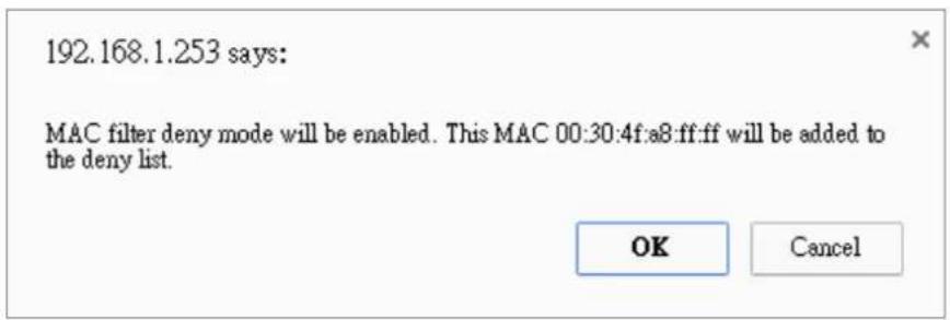 192.168.1.253 says: MAC filter deny mode will be enabled. This MAC 00:30:4f:a8:ff:ff will be added to the deny list. OK Cancel