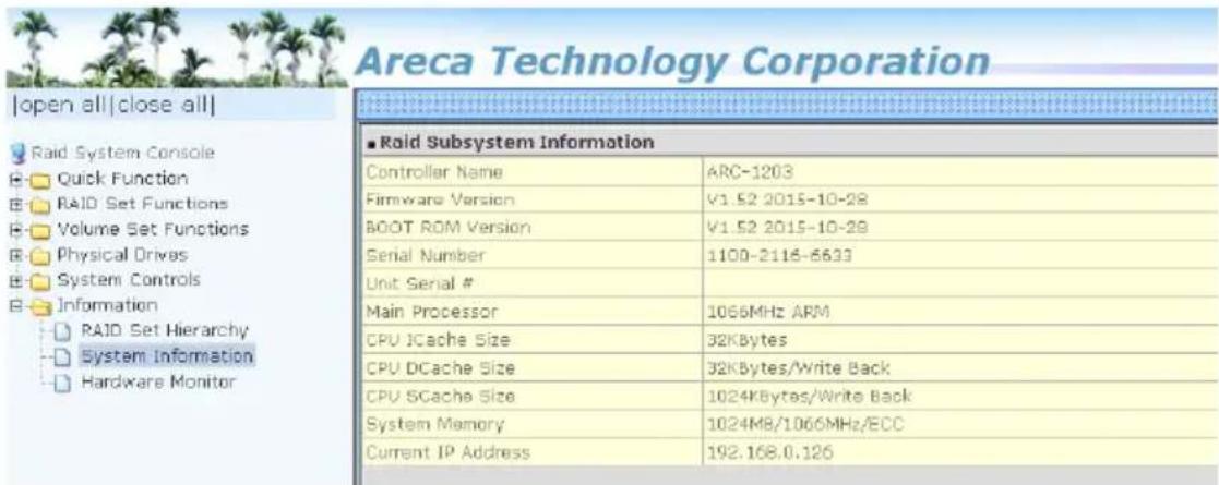 Areca Technology Corporation |open all|close all| Raid System Console Quick Function RAID Set Functions Volume Set Functions Physical Drives System Controls Information RAID Set Hierarchy System Information Hardware Monitor ■Raid Subsystem Information Controller Name ARC-1203 Firmware Version V1.52…