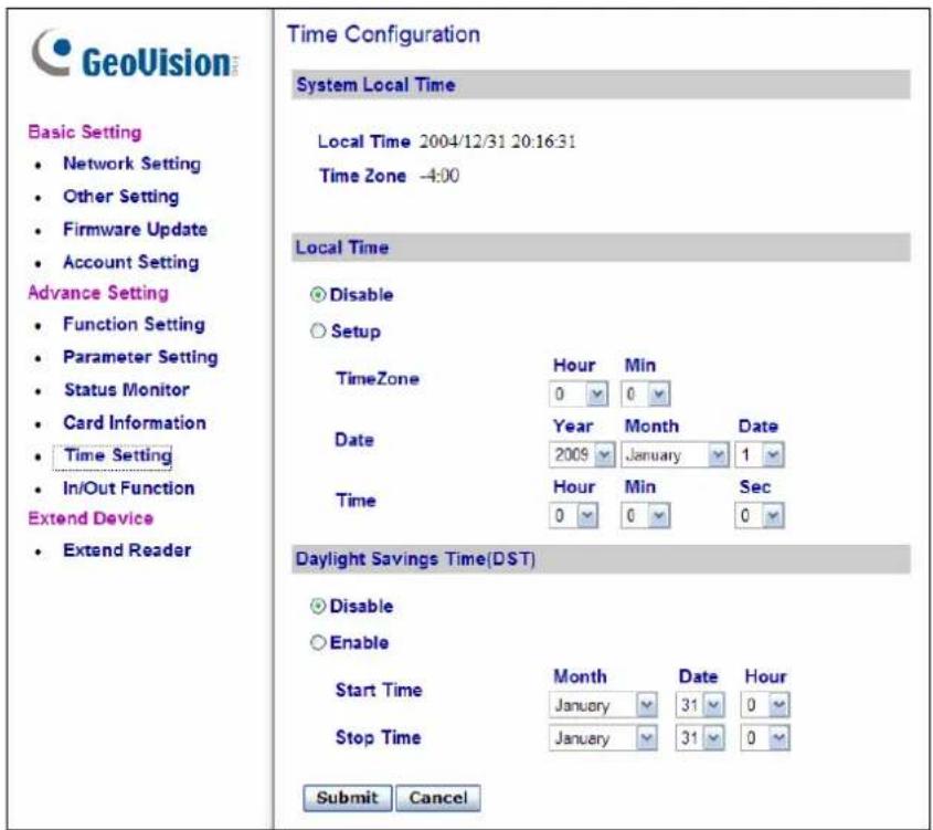GeoVision Basic Setting • Network Setting • Other Setting • Firmware Update • Account Setting Advance Setting • Function Setting • Parameter Setting • Status Monitor • Card Information • Time Setting • In/Out Function Extend Device • Extend ReaderTime Configuration System Local Time Local Time 2004/12/31 20:16:31 Time Zone -4:00 Local Time ○ Disable ○ Setup TimeZone Hour Min 0 0 Date Year Month Date 2009 January 1 Time Hour Min Sec 0 0 0 Daylight Savings Time(DST) ○ Disable ○ Enable Start Time Month Date Hour January 31 0 Stop Time January 31 0 Submit Cancel