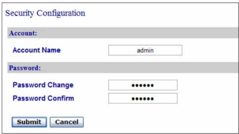 Security Configuration Account: Account Name admin Password: Password Change •••••••• Password Confirm •••••••• Submit Cancel