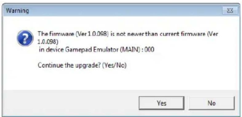 Warning The firmware (Ver 1.0.098) is not newer than current firmware (Ver 1.0.098) in device Gamepad Emulator (MAIN) : 000 Continue the upgrade? (Yes/No) Yes No