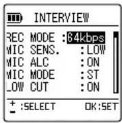 INTERVIEW REC MODE : 34kbps MIC SENS. : LOW MIC ALC : ON MIC MODE : ST LOW CUT : ON + : SELECT OK: SET