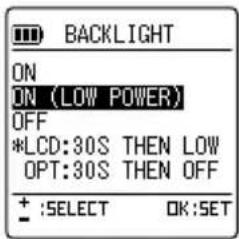 BACKLIGHT ON ON (LOW POWER) OFF *LCD:30S THEN LOW OPT:30S THEN OFF + :SELECT OK:SET