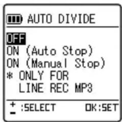 AUTO DIVIDE OFF ON (Auto Stop) ON (Manual Stop) * ONLY FOR LINE REC MP3 + :SELECT OK:SET