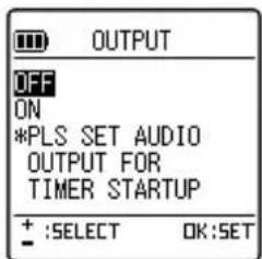 OUTPUT OFF ON *PLS SET AUDIO OUTPUT FOR TIMER STARTUP + :SELECT OK:SET