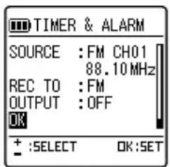 TIMER & ALARM SOURCE : FM CH01 88.10 MHz REC TO : FM OUTPUT : OFF OK + :SELECT OK:SET
