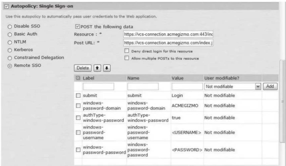 Autopolicy: Single Sign-on Use this autopolicy to automatically pass user credentials to the Web application. Disable SSO Basic Auth NTLM Kerberos Constrained Delegation Remote SSO POST the following data Resource : * Post URL: * Deny direct login for this resource Allow multiple POSTs to this resource Delete Label Value User modifiable? submit(submit)% Not modifiable Add windows-password-domain windows-password-domain ACMEGIZMO Not modifiable authType-windows-password authType-windows-password(true)% Not modifiable windows-password-username windows-password-username % Not modifiable windows-password-password windows-password-password % Not modifiable